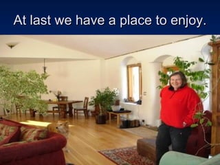 At last we have a place to enjoy.  
