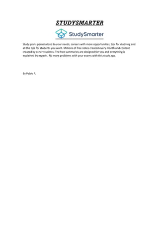 STUDYSMARTER
Study plans personalized to your needs, careers with more opportunities, tips for studying and
all the tips for students you want. Millions of free notes created every month and content
created by other students. The free summaries are designed for you and everything is
explained by experts. No more problems with your exams with this study app.
By Pablo F.
 