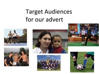 Target Audiences for our advert 