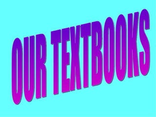 OUR TEXTBOOKS  