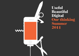 Useful
Beautiful
Digital
Our thinking
Summer
2011
 