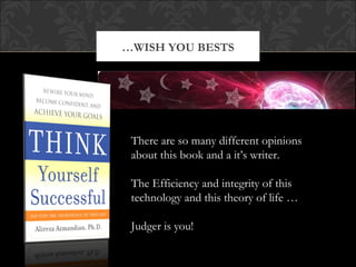 …WISH YOU BESTS




 There are so many different opinions
 about this book and a it’s writer.

 The Efficiency and integrity of this
 technology and this theory of life …

 Judger is you!
 