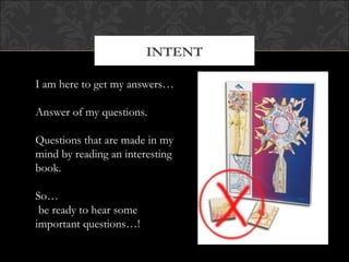 INTENT

I am here to get my answers…

Answer of my questions.

Questions that are made in my
mind by reading an interesting
book.

So…
 be ready to hear some
important questions…!
 