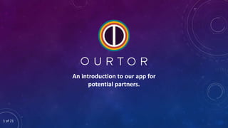 An introduction to our app for
potential partners.
1 of 21
 