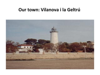 Our town: Vilanova i la Geltrú
 