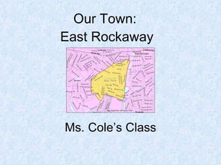 Our Town:  East Rockaway Ms. Cole’s Class 
