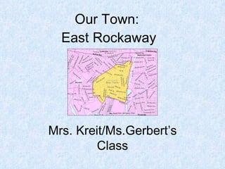 Our Town:  East Rockaway Mrs. Kreit/Ms.Gerbert’s Class 