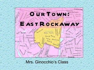 Our Town: East Rockaway Mrs. Ginocchio’s Class 
