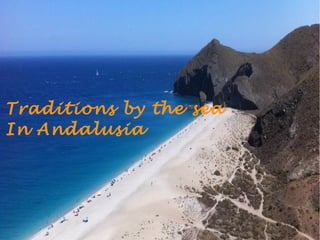 Traditions by the sea
In Andalusia
 