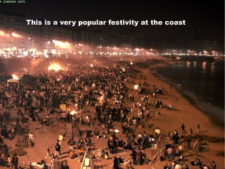 This is a very popular festivity at the coast
 