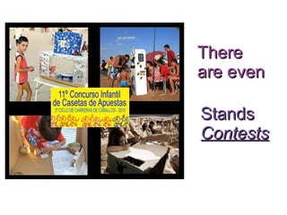 ThereThere
areare eveneven
StandsStands
ContestsContests
 