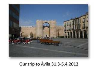 Our trip to Ávila 31.3-5.4.2012
 