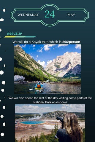 WEDNESDAY 24 MAY
8:30­15:30
We will do a Kayak tour, which is 89$/person
We will also spend the rest of the day visiting some parts of the
National Park on our own
 