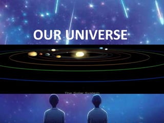 OUR UNIVERSE
 