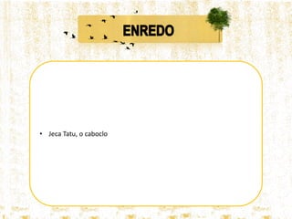 • Jeca Tatu, o caboclo
 