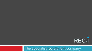 REC-I
The specialist recruitment company
 