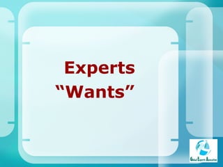 Experts “ Wants”   