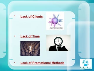 Lack of Clients   Lack of Time Lack of Promotional Methods 
