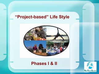 “ Project-based” Life Style Phases I & II 