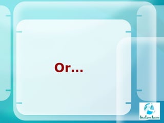 Or…   