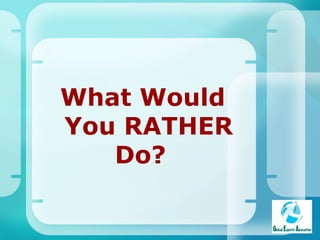 What Would You RATHER Do?   