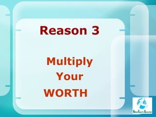 Reason 3 Multiply Your WORTH   