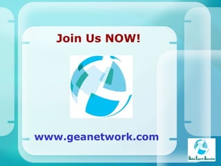 Join Us NOW! www.geanetwork.com   