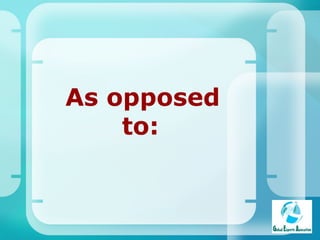 As opposed to:   