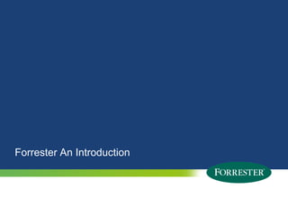Forrester An Introduction



2   © 2010 Forrester Research, Inc. Reproduction Prohibited
      2009
 