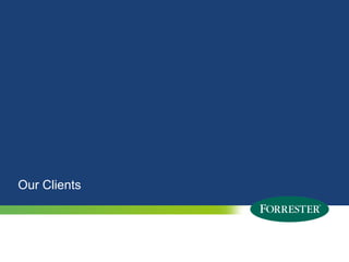 Our Clients



27   © 2010 Forrester Research, Inc. Reproduction Prohibited
       2009
 