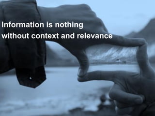 To ensure corporate goals are achieved

Information is nothing
without context and relevance




  6   © 2010 Forrester Research, Inc. Reproduction Prohibited
 