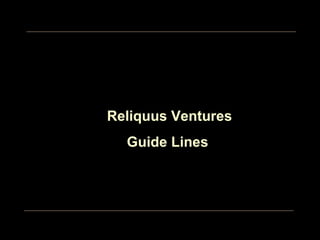 Reliquus Ventures Guide Lines  