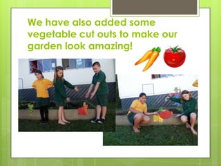 We have also added some
vegetable cut outs to make our
garden look amazing!
 