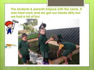 The students & parents helped with the same. It
was hard work and we got our hands dirty but
we had a lot of fun!
 