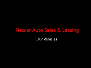Nexcar Auto Sales & Leasing
Our Vehicles
 