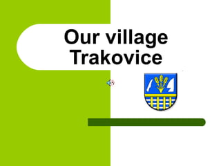 Our village Trakovice 