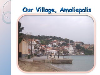 Our Village, Amaliapolis 