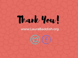 Thank You!
www.LauraBaddish.org
 