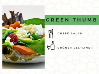 G R E E K S A L A D
G R E E N T H U M B
G R Ü N E R V E L T L I N E R
 