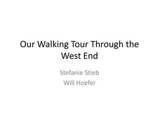 Our Walking Tour Through the West End Stefanie Stieb Will Hoefer 