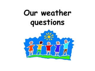 Our weather questions 