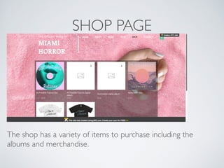 SHOP PAGE
The shop has a variety of items to purchase including the
albums and merchandise.
 