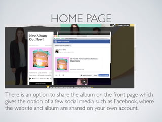 HOME PAGE
There is an option to share the album on the front page which
gives the option of a few social media such as Facebook, where
the website and album are shared on your own account.
 