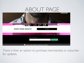 ABOUT PAGE
There is then an option to purchase merchandise or subscribe
for updates.
 
