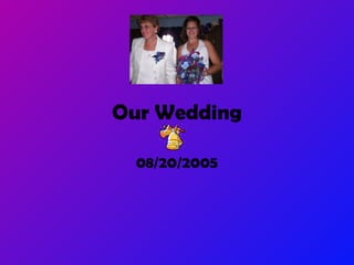 Our Wedding

  08/20/2005
 