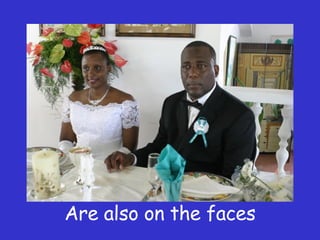 Are also on the faces 