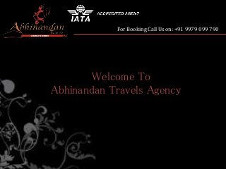 For Booking Call Us on: +91 9979 099 790
Welcome To
Abhinandan Travels Agency
 