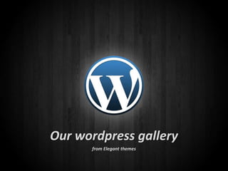 Our wordpress gallery ,[object Object],from Elegant themes,[object Object]
