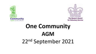 One Community
AGM
22nd September 2021
 