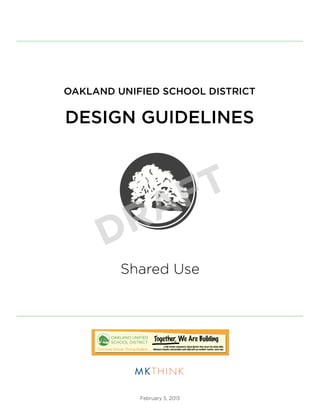 OAKLAND UNIFIED SCHOOL DISTRICT

DESIGN GUIDELINES



                               F T
          R A
      D
         Shared Use




            February 5, 2013
 